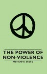 The Power of Non-Violence - Richard B. Gregg