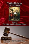 Catholicism on Trial Series - Book 5 of 7 - The Bible and The Blessed Trinity - Roger LeBlanc