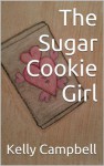 The Sugar Cookie Girl - Kelly Campbell