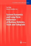 System Dynamics and Long-Term Behaviour of Railway Vehicles, Track and Subgrade - Karl Popp, Werner Schiehlen