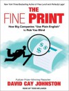 The Fine Print: How Big Companies Use "Plain English" to Rob You Blind - David Cay Johnston, Stephen Hoye