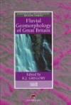 Fluvial Geomorphology of Great Britain - Kenneth J. Gregory