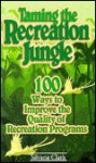 Taming the Recreation Jungle: 100 Ways to Improve the Quality of Recreation Programs - Silvana Clark