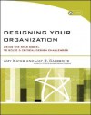 Designing Your Organization: Using the Star Model to Solve 5 Critical Design Challenges [With CDROM] - Amy Kates, Jay R. Galbraith