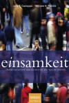 Einsamkeit: Woher Sie Kommt, Was Sie Bewirkt, Wie Man Ihr Entrinnt - John T. Cacioppo, William H. Patrick, Jorunn Wissmann