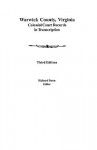 Warwick County, Virginia: Colonial Court Records in Transcription: Colonial Court Records in Transcription (9384) - Richard Dunn