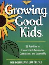 Growing Good Kids: 28 Original Activities to Enhance Self-Awareness, Compassion, and Leadership - Deb Delisle, Jim Delisle