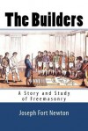 The Builders: A Story and Study of Freemasonry - Joseph Fort Newton