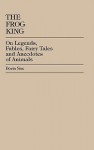 The Frog King: Occidental Fairy Tales, Fables and Anecdotes of Animals - Boria Sax