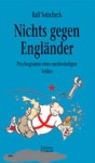 Nichts gegen Engländer: Psychogramm eines merkwürdigen Volkes - Ralf Sotscheck, Klaus Bittermann, Tom