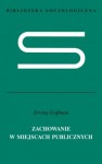 Zachowanie w miejscach publicznych - Erving Goffman