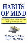 Habits of Mind: Fostering Access and Excellence in Higher Education - W. B. Allen, William Allen, W. B. Allen