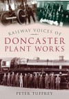 Railway Voices of Doncaster Plant Works - Peter Tuffrey, Tuffrey