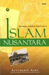 Islam Nusantara: Jaringan Global dan Lokal - Azyumardi Azra