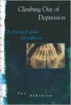 Climbing Out of Depression: A Short, Practical Guide on How to Recover from Depression - Sue Atkinson