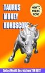 Taurus Money Horoscope (Zodiac Wealth Secrets) - Tim Bost