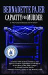 Capacity for Murder: A Professor Bradshaw Mystery - Bernadette Pajer