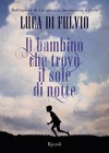 Il bambino che trovò il sole di notte (Italian Edition) - Luca Di Fulvio