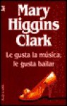 Le Gusta La Musica, Le Gusta Bailar - Mary Higgins Clark