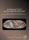 Radioactive Geochronometry: A Derivative of the Treatise on Geochemistry - Heinrich D. Holland, Karl K. Turekian