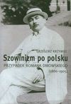 Szowinizm po polsku Przypadek Romana Dmowskiego 1886-1905 - Krzywiec Grzegorz