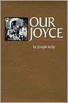 Our Joyce: From Outcast to Icon - Joseph Kelly