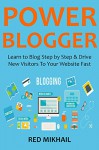 POWER BLOGGER 2016 (2 in 1 bundle): Learn to Blog Step by Step & Drive New Visitors To Your Website Fast - Red Mikhail