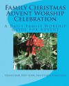 Family Christmas Advent Worship Celebration: A Daily Family Worship Guide for Advent - Duane Cook, Patsy Cook, Amy Stout, Adam Cook