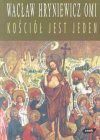 Kościół jest jeden : ekumeniczne nadzieje nowego stulecia - Wacław Hryniewicz