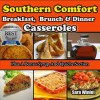 Southern Comfort Casseroles (Breakfast, Brunch And Dinner Casseroles) - Sara Winlet