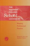 Solution-Focused School Counselor: Shaping Professional Practice - Tom E Davis, Cynthia J Osborn