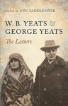 W. B. Yeats and George Yeats: The Letters - Ann Saddlemyer