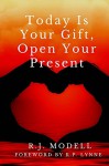 Today Is Your Gift, Open Your Present - R.J. Modell, K.P. Lynne