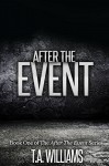 After The Event: Book 1 of the After The Event Series - T.A Williams