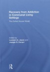 Recovery from Addiction in Communal Living Settings: The Oxford House Model - Leonard A. Jason, Joseph R. Ferrari