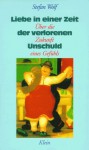 Liebe in einer Zeit der verlorenen Unschuld : Über die Zukunft eines Gefühls - Stefan Wolf