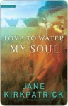 Love to Water My Soul (Dreamcatcher) - Jane Kirkpatrick