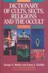 Dictionary of Cults, Sects, Religions and the Occult - George A. Mather, Larry A. Nichols