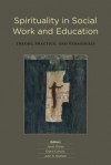 Spirituality in Social Work and Education: Theory, Practice, and Pedagogies - Janet Groen, John R. Graham, Diana Coholic