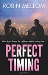 Perfect Timing: What if you found the right guy at the wrong time... - Robin Mellom