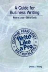 A Guide for Business Writing: Write to Learn--Edit to Clarify - Dona J. Young