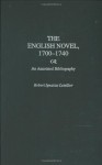 The English Novel, 1700-1740: An Annotated Bibliography - Robert Letellier