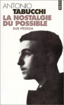 La nostalgie du possible: Sur Pessoa - Antonio Tabucchi