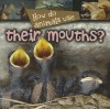 How Do Animals Use Their Mouths? - Lynn M. Stone