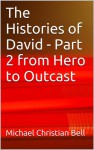 The Histories of David Part 2 From Hero to Outcast - Michael Christian Bell