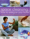 Space Cleansing: How to Energize Your Home: Using Ancient Rituals to Purify and Harmonize Your Living Space - Stella Martin