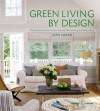 Green Living by Design: The Practical Guide for Eco-Friendly Remodeling and Decorating - Jean Nayar