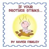 If Your Brother Stinks... : A Silly Rhyming Children's Picture Book - Xavier Finkley