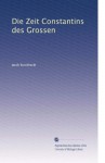 Die Zeit Constantins des Grossen - Jacob Burckhardt
