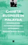 Chinese Business in Malaysia: Accumulation, Ascendance, Accommodation - Edmund Terence Gomez